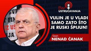 BEZ USTRUČAVANJA - Nenad Čanak: Vulin je u Vladi samo zato što je ruski špijun!