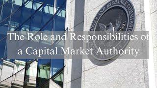 Essential Guide to Capital Markets: The Role and Responsibilities of a Capital Market Authority