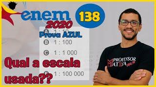 Questão 138 | Prova Azul | ENEM 2020 | Gabarito Matemática | Cálculo da Escala