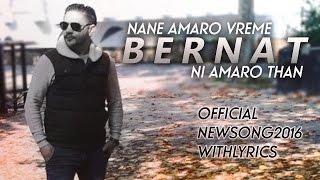 BERNAT - Nane Amaro Vreme Ni Amaro Than | Official Lyrics - NEW2016