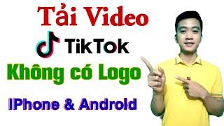 Cách tải video tiktok không có logo cho máy iPhone và Android | download tiktok video without logo