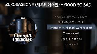 ZEROBASEONE (제로베이스원) - GOOD SO BAD [가사/Lyrics]