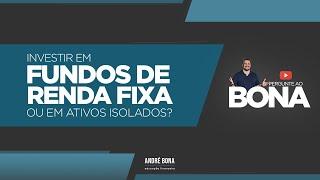 Investir em fundos de renda fixa ou ativos de renda fixa isolados?