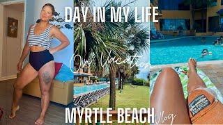 ️ SUMMER DAY IN MY LIFE (On Vacation) || MYRTLE BEACH VLOG