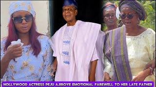 NOLLYWOOD ACTRESS PEJU AJIBOYE EMOTIONAL FAREWELL TO HER LATE FATHER