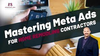 Mastering Meta Ads: Generate High-Quality Remodeling Leads on Facebook & Instagram