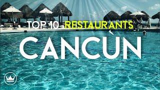 The Top 10 BEST Restaurants in Cancùn, Mexico (2023) // UPDATE