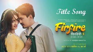 FIRFIRE FIRIRI | Movie Title Song -2024 | Manoj Kumar Adhikari | Sandeep Shrestha | Bhawana Upreti