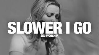 SEU WORSHIP - Slower I Go: Lyric Video