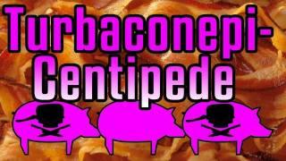 Turbaconepicentipede - Epic Meal Time