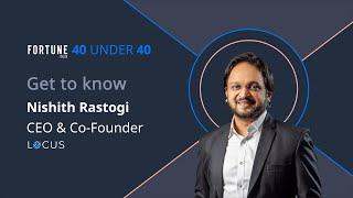 In Conversation with Nishith Rastogi, CEO & Co-Founder, Locus | Fortune India's 40 Under 40