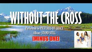 "Without The Cross" by Pictures of Grace || Minus One