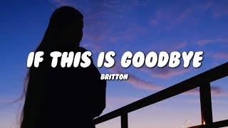 Britton - if this is goodbye (Lyrics)