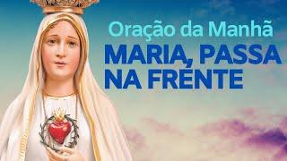 Oração da manhã Maria passa na frente