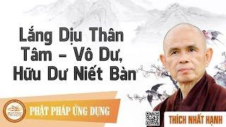 Lắng Dịu Thân Tâm - Vô Dư, Hữu Dư Niết Bàn  - Thầy Thích Nhất Hạnh