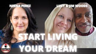 START LIVING YOUR DREAM with Jim and Lucy Woods | Ep. 116