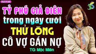 Tỷ phú giả điên ngày cưới thử lòng cô vợ gán nợ- Kể chuyện đêm khuya