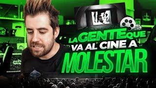 LA GENTE QUE VA AL CINE A MOLESTAR