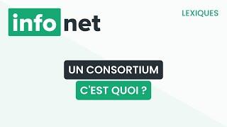 Un consortium, c'est quoi ? (définition, aide, lexique, tuto, explication)