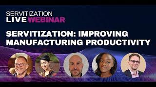 Webinar: Servitization Improving Manufacturing Productivity