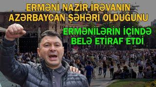 Erməni nazir İrəvanın Azərbaycan şəhəri olduğunu belə etiraf etdi