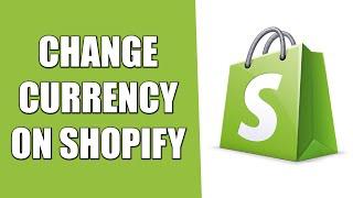 How to Change Store Currency on Shopify (2025)