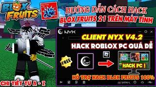 Hướng Dẫn Cách Hack Blox Fruits 21 Trên Máy Tính Siêu Dễ Cho Người Mới - Client NYX Vip Hơn Cả Wave?