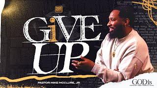 God Is // I Give Up // Pastor Mike McClure, Jr.