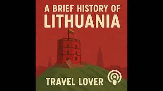 A Brief History of Lithuania