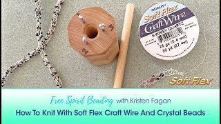 Free Spirit Beading with Kristen Fagan: How To Knit With Soft Flex Craft Wire And Crystal Beads