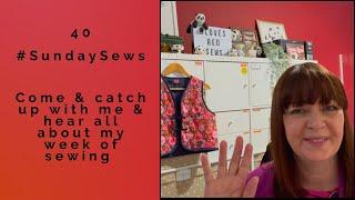 40 - #SundaySew - My Weekly Sewing Catchup