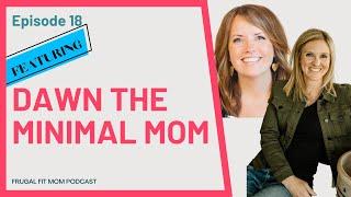 Minimalism and Motherhood with Dawn The Minimal Mom | FFM Podcast Dawn Minimal Mom