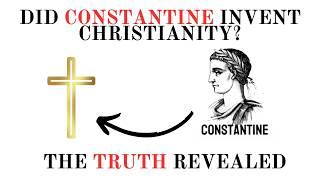 Did Constantine Invent Christianity? The Truth REVEALED!