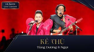 KẺ THÙ - TÙNG DƯƠNG ft NGỌT | HUMAN LIVE CONCERT