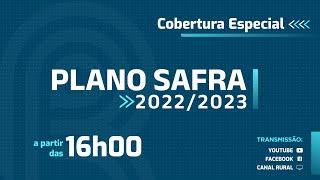 Cobertura Especial Lançamento Plano Safra 2022/2023 - 29/06/2022