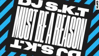 DJ S.K.T 'Must Be A Reason' (Club Mix)