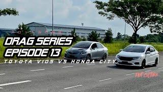 DRAG SERIES : EPISODE 13 | TOYOTA VIOS vs HONDA CITY