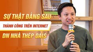 Sự Thật Đằng Sau Thành Công Trên Internet Của Doanh Nghiệp Nhà Thép DAIS | Lương Trainer