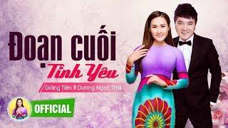 Đoạn Cuối Tình Yêu - Giáng Tiên ft Dương Ngọc Thái | Tuyệt Phẩm Song Ca Nhạc Bolero Trữ Tình 2017