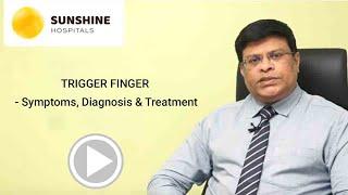 TRIGGER FINGER   Symptoms, Diagnosis & Treatment By Dr Naveen Chandar Reddy -Sunshine Hospitals