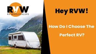 Hey RVW! How Do I Choose The Perfect RV For Me?