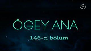 Ögey ana (146-cı bölüm)