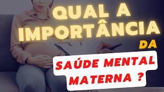 Qual a IMPORTÂNCIA da SAÚDE MENTAL MATERNA?