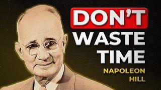 Listen to This Before You Waste Another Year | Napoleon Hill