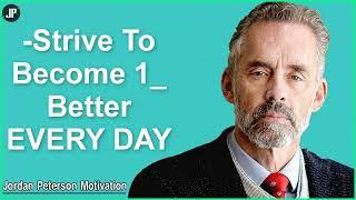 Strive To Become 1 Better EVERY DAY  | Jordan Peterson Motivation