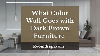 What Color Wall Goes with Dark Brown Furniture