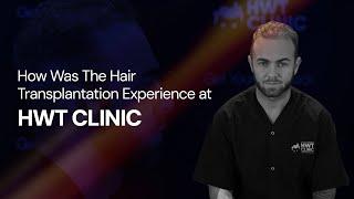 How Was The Hair Transplantation Experience at HWT CLINIC