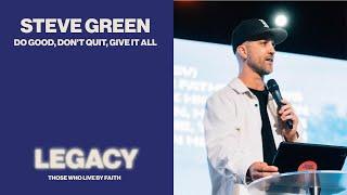 Do Good, Don't Quit, Give It All | Steve Green | 16 February 2025