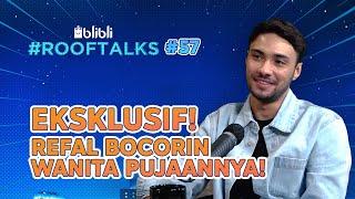 Refal Friendzone sama Anya || Blibli Rooftalks Eps. 57 - Refal Hady