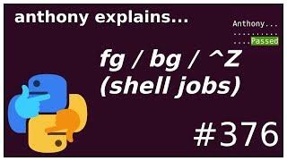 job management: fg / bg / ^Z, & and more!  (intermediate) anthony explains #376